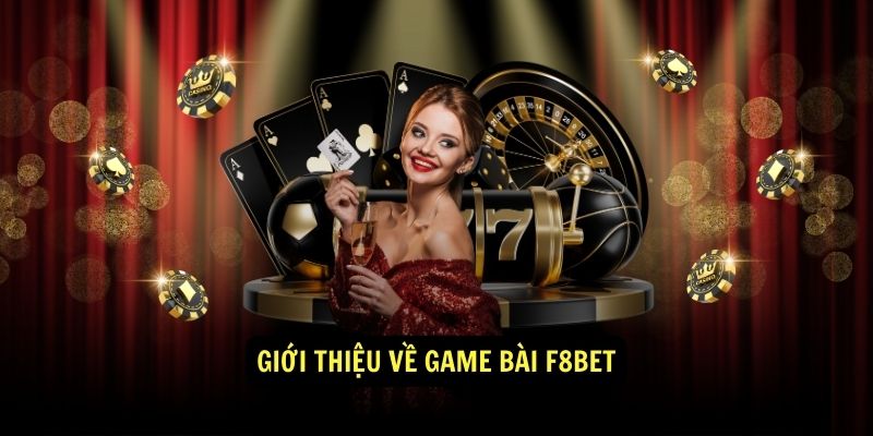 Sơ lược game bài F8BET 