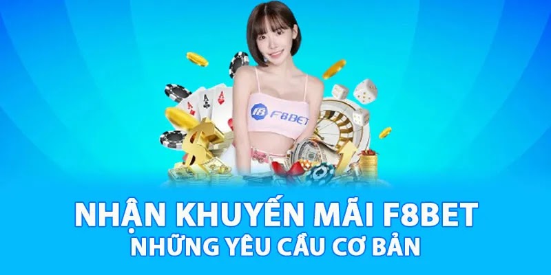 Những yêu cầu người chơi cần thực hiện khi tham gia khuyến mãi F8BET